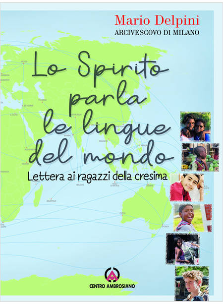 LO SPIRITO PARLA LE LINGUE DEL MONDO. LETTERA AI RAGAZZI DELLA CRESIMA