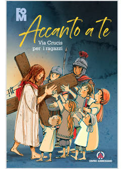 ACCANTO A TE. VIA CRUCIS PER I RAGAZZI