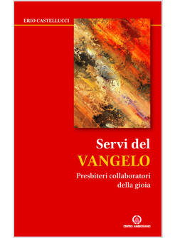 SERVI DEL VANGELO. PRESBITERI COLLABORATORI DELLA GIOIA