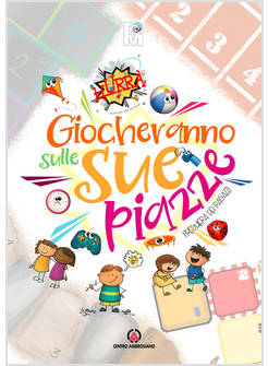 GIOCHERANNO SULLE SUE PIAZZE PREGHIERA DEI RAGAZZI. ORATORIO ESTIVO 2021