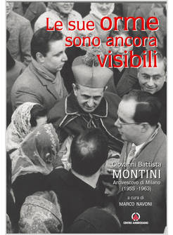 LE SUE ORME SONO ANCORA VISIBILI. GIOVANNI BATTISTA MONTINI