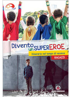 DIVENTO UN SUPEREROE. ITINERARIO NEL TEMPO DI VACANZA RAGAZZI