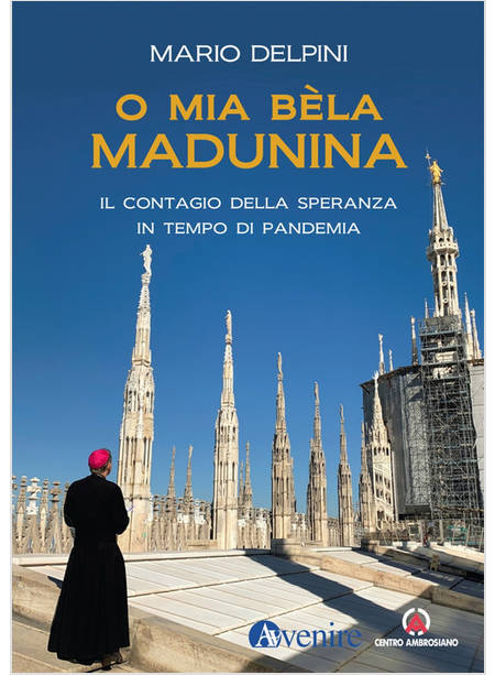 O MIA BELA MADUNINA. IL CORAGGIO DELLA SPERANZA IN TEMPO DI PANDEMIA