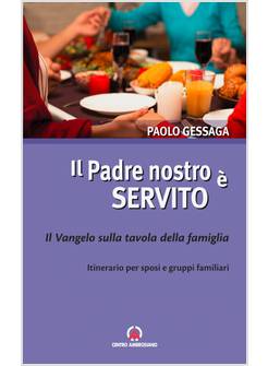 IL PADRE NOSTRO E' SERVITO