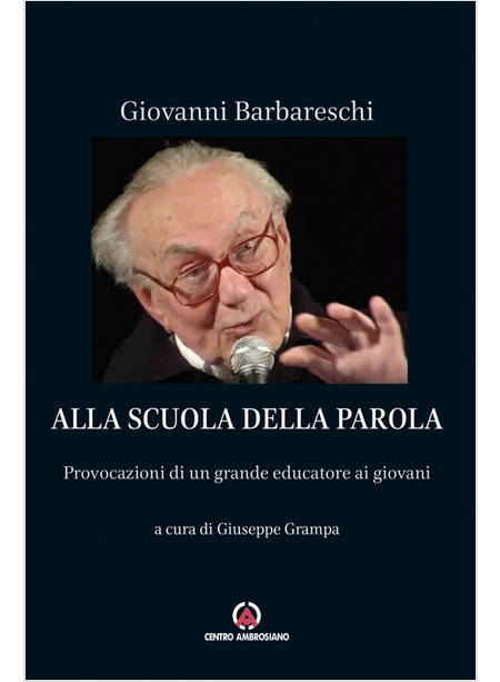 ALLA SCUOLA DELLA PAROLA PROVOCAZIONI DI UN GRANDE EDUCATORE AI GIOVANI