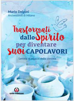 TRASFORMATI DALLO SPIRITO PER DIVENTARE SUOI CAPOLAVORI
