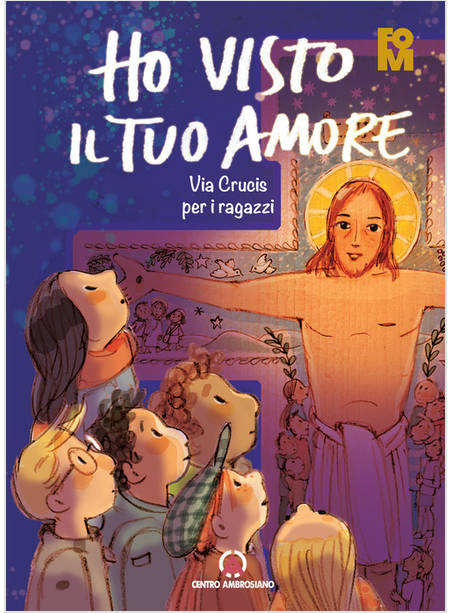 HO VISTO IL TUO AMORE. VIA CRUCIS PER I RAGAZZI