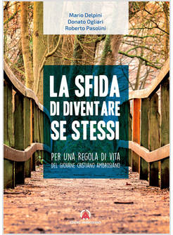 LA SFIDA DI DIVENTARE SE STESSI PER UNA REGOLA DI VITA DEL GIOVANE CRISTIANO