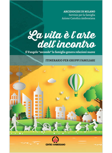 LA VITA E' L'ARTE DELL'INCONTRO.IL VANGELO SECONDO LA FAMIGLIA GENERA RELAZIONI 