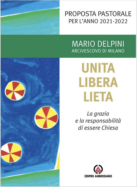 UNITA LIBERA LIETA LA GRAZIA E LA RESPONSABILITA' DI ESSERE CHIESA