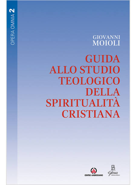 GUIDA ALLO STUDIO TEOLOGICO DELLA SPIRITUALITA' CRISTIANA VOLUME 2