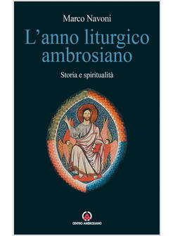 L'ANNO LITURGICO AMBROSIANO STORIA E SPIRITUALITA'