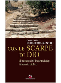 CON LE SCARPE DI DIO IL MISTERO DELL'INCARNAZIONE: ITINERARIO BIBLICO