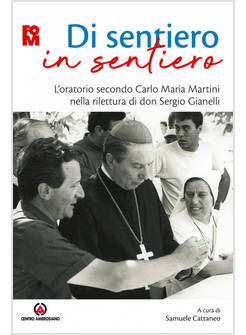 DI SENTIERO IN SENTIERO L'ORATORIO SECONDO CARLO MARIA MARTINI NELLA RILETTURA 