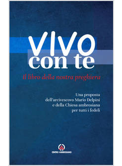 VIVO CON TE IL LIBRO DELLA NOSTRA PREGHIERA UNA PROPOSTA DELL'ARCIVESCOVO MARI