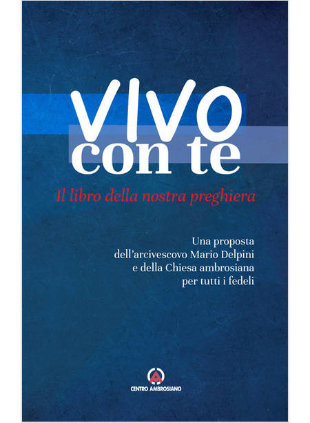 VIVO CON TE IL LIBRO DELLA NOSTRA PREGHIERA UNA PROPOSTA DELL'ARCIVESCOVO MARI