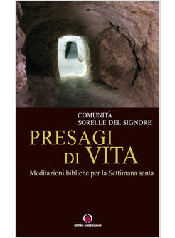 PRESAGI DI VITA MEDITAZIONI BIBLICHE PER LA SETTIMANA SANTA
