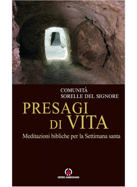 PRESAGI DI VITA MEDITAZIONI BIBLICHE PER LA SETTIMANA SANTA