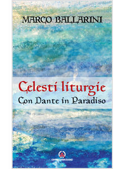 CELESTI LITURGIE CON DANTE IN PARADISO