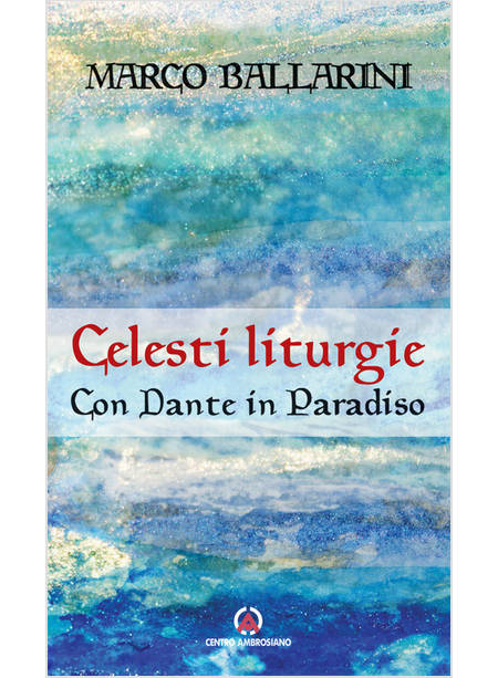 CELESTI LITURGIE CON DANTE IN PARADISO