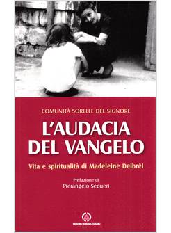 L'AUDACIA DEL VANGELO VITA E SPIRITUALITA' DI MADELEINE DELBREL 