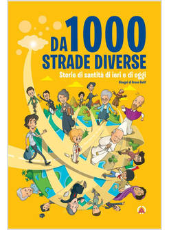 DA 1000 STRADE DIVERSE STORIE DI SANTITA' DI IERI E DI OGGI