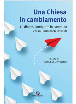 UNA CHIESA IN CAMBIAMENTO LE DIOCESI LOMBARDE IN CAMMINO VERSO I MINISTERI