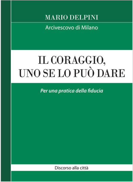 IL CORAGGIO, UNO SE LO PUO' DARE PER UNA PRATICA DELLA FIDUCIA 