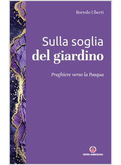 SULLA SOGLIA DEL GIARDINO PREGHIERE VERSO LA PASQUA