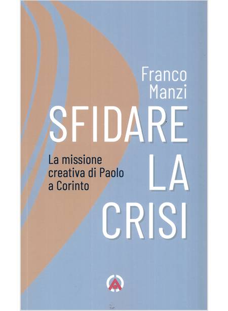 SFIDARE LA CRISI LA MISSIONE CREATIVA DI PAOLO A CORINTO