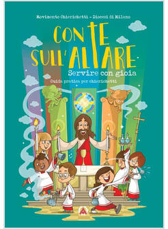 CON TE SULL'ALTARE SERVIRE CON GIOIA GUIDA PRATICA PER CHIERICHETTI