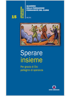 SPERARE INSIEME PER GRAZIA DI DIO PELLEGRINI DI SPERANZA