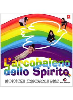 L'ARCOBALENO DELLO SPIRITO 100 GIORNI CRESIMANDI 2025
