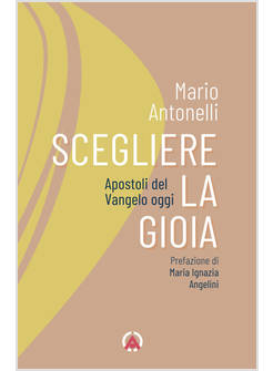 SCEGLIERE LA GIOIA APOSTOLI DEL VANGELO OGGI