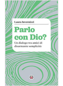 PARLO CON DIO? UN DIALOGO TRA AMICI DI DISARMANTE SEMPLICITA'