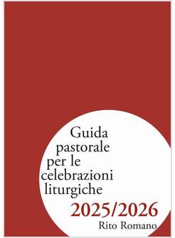 GUIDA PASTORALE PER LE CELEBRAZIONI LITURGICHE 2025/2026. RITO ROMANO