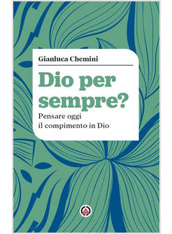 DIO PER SEMPRE? PENSARE OGGI IL COMPIMENTO IN DIO