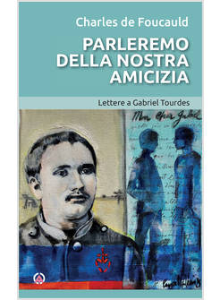 PARLEREMO DELLA NOSTRA AMICIZIA LETTERE A GABRIEL TOURDES