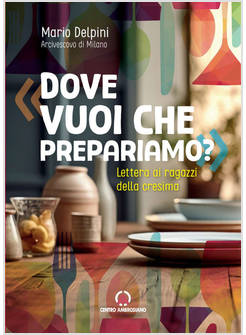 DOVE VUOI CHE PREPARIAMO? LETTERA AI RAGAZZI DELLA CRESIMA