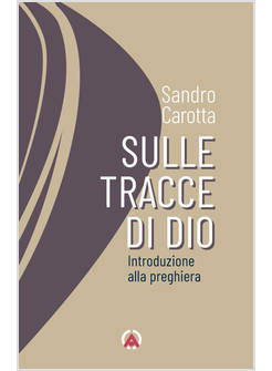 SULLE TRACCE DI DIO INTRODUZIONE ALLA PREGHIERA