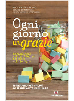 OGNI GIORNO UN GRAZIE. LA RIVOLUZIONE DELLA GRATITUDINE NEL CUORE DELLA FAMIGLIA