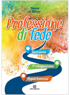 PROFESSIONE DI FEDE DECISIONE PROTAGONISMO APPARTENENZA