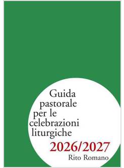 GUIDA PASTORALE PER LE CELEBRAZIONI LITURGICHE 2026/2027. RITO ROMANO