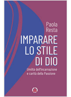 IMPARARE LO STILE DI DIO UMILTA' DELL'INCARNAZIONE E CARITA' DELLA PASSIONE