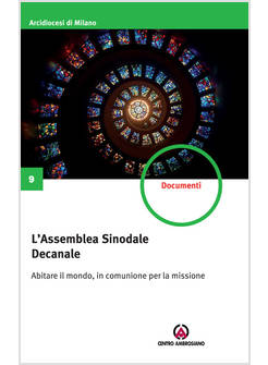 L'ASSEMBLEA SINODALE DECANALE. ABITARE IL MONDO, IN COMUNIONE PER LA MISSIONE 