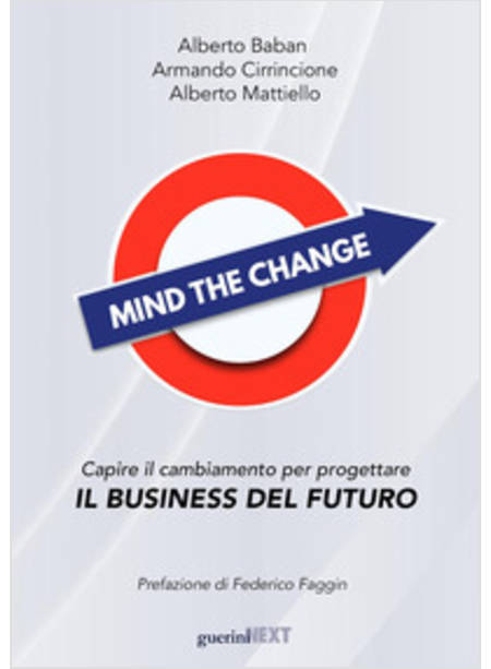 MIND THE CHANGE. CAPIRE IL CAMBIAMENTO PER PROGETTARE IL BUSINESS DEL FUTURO