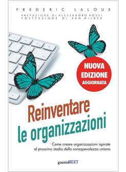 REINVENTARE LE ORGANIZZAZIONI. COME CREARE ORGANIZZAZIONI ISPIRATE AL PROSSIMO S