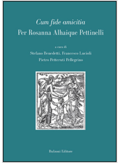 CUM FIDE AMICITIA. PER ROSANNA ALHAIQUE PETTINELLI