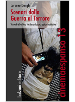 SCENARI DELLA GUERRA AL TERRORE. VISUALITA' BELLICA, TESTIMONIANZA, AUTORITRATTI