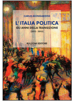 ITALIA POLITICA. GLI ANNI DELLA TRANSIZIONE (2012-2015) (L')